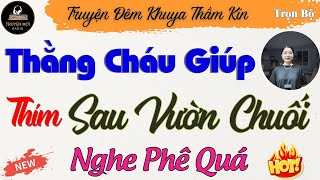 Nghe Là Phê - Chuyện Thím Già Và THẰNG CHÁU SỐ HƯỞNG [Phần 11] | Kể Chuyện Đêm Khuya Thầm Kín