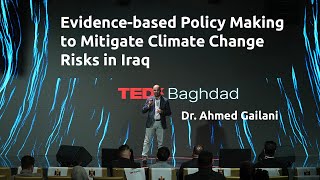 Evidence-Based Policies for Climate Resilience | Dr. Ahmed Gailani | TEDxBaghdad