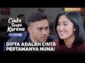 CINTA PANDANGAN PERTAMA! Nuna Ceritain Dipta Ke Bas.. | CINTA TANPA KARENA | EPS 108-109 (5/5)