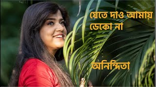 যেতে দাও আমায় ডেকো না | Anindita | Jete Dao Amay Deko Na | Bengali Cover Song