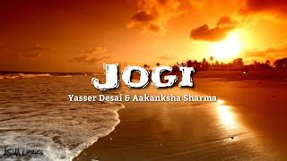 Yasser Desai & Akanksha Sharma - JOGI (Lyrics)🎼