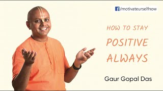 How To Stay Positive, Always - Gaur Gopal Das