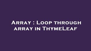 Array : Loop through array in ThymeLeaf