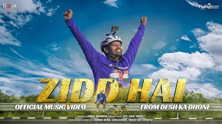 Desh Ka Dhoni | Official Music Video | Zidd Hai