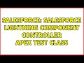 Salesforce: Salesforce lightning component controller apex test class