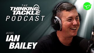 Ian Bailey | Korda Thinking Tackle Podcast #095