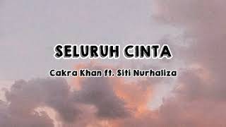 Seluruh Cinta - Cakra Khan ft. Siti Nurhaliza (Lirik Lagu)