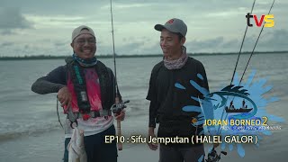 Joran Borneo S2 EP10: Halel Galor