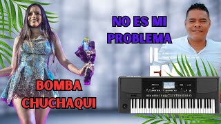 MIX BOMBA CHUCHAQUI - NO ES MI PROBLEMA - PIANO KORG PA