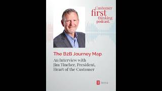 The B2B Journey Map: An Interview with Jim Tincher, President, Heart of the Customer