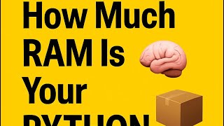 How Much RAM Is Your Python Variable Using?