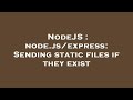 NodeJS : node.js/express: Sending static files if they exist