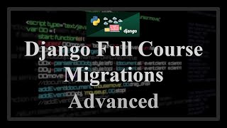 Django Full Course - 21.1 - Advanced Migrations. Reverse, squash, custom fields, migrate data