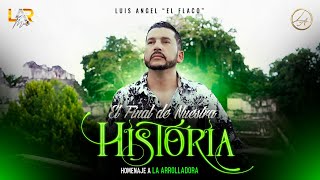 El Final De Nuestra Historia - Luis Angel "El Flaco" [video official]