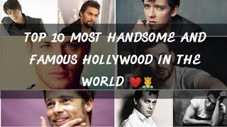 TOP 10 MOST HANDSOME AND FAMOUS HOLLYWOOD ACTORS IN THE WORLD