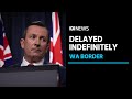 WA's border plan in tatters, with Mark McGowan delaying reopening indefinitely | ABC News