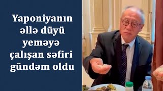 Yaponiyanın əllə düyü yeməyə çalışan səfiri gündəm oldu