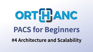 Orthanc PACS for beginners #4 - Architecture and scalability considerations