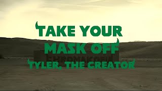 Tyler, The Creator - Take Your Mask Off (Lyrics Video) ft. Daniel Caesar, LaToiya Williams