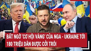 Điểm nóng thế giới 21/2: Bất ngờ ‘cơ hội vàng’ của Nga - Ukraine tới, cả 100 triệu dân được cởi trói