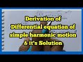 Derivation for differential equation of simple harmonic motion SHM and it's solution||in hindi/phys