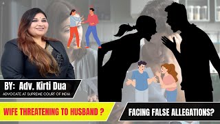 Misuse of Women’s Rights: What Husbands Can Do if They Face False Allegations - By Adv. Kirti Dua