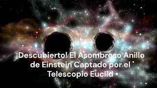 ¡Descubierto! El Asombroso Anillo de Einstein Captado por el Telescopio Euclid