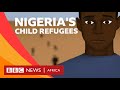 The child refugees who have escaped Boko Haram: Part Two - BBC What's New