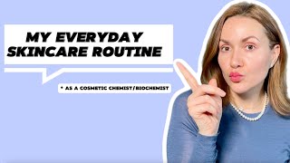 My everyday skincare routine ( as a cosmetic chemist )