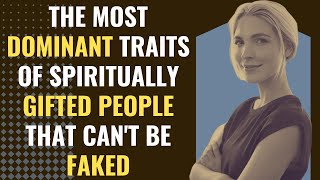 The Most Dominant Traits of Spiritually Gifted People That Can't Be Faked | Awakening | Spirituality