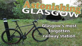 The forgotten railway terminus. Astonishing Glasgow. Ep10