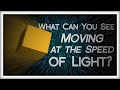 What Can You See Moving at the Speed of Light?