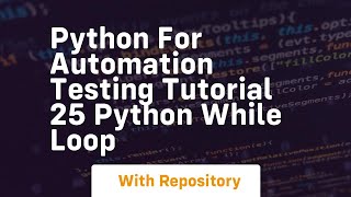 python for automation testing tutorial 25 python while loop
