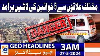 Geo Headlines at 3 AM - Karachi in Big Danger? | 27th May 2024