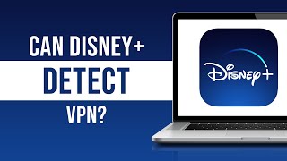 Can Disney Plus Detect VPN?