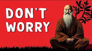 Why You Should Stop Worrying - Zen Philosophy