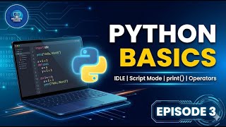 Python Basics Explained | IDLE, Interactive vs Script Mode, print() | Full Python Course Episode 3