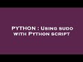 PYTHON : Using sudo with Python script