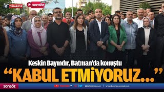 Keskin Bayındır, Batman’da konuştu