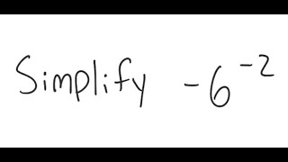 Exponents: Simplify -6^{-2}