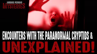 Encounters With Cryptids & The Unexplained - Volume #2