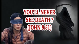 You'll Never See Death? (John 8:51)