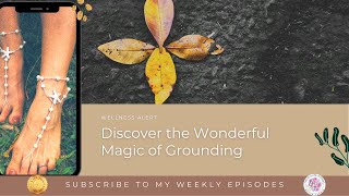 Grounding | How Walking Barefoot Improves Your Physical Health & Spiritual Wellbeing