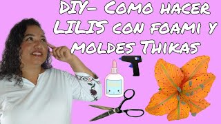 DIY- Como hacer una "Lilis" de foami/goma Eva explicado paso a paso super fácil con moldes Thikas