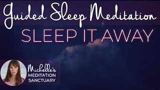 Guided Sleep Meditation  | SLEEP IT AWAY | Sleep Talk Down for Anxiety Relief & Overthinking