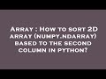 Array : How to sort 2D array (numpy.ndarray) based to the second column in python?