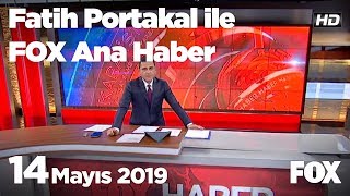 14 Mayıs 2019 Fatih Portakal ile FOX Ana Haber