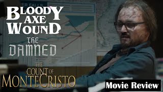 Bloody Axe Wound | The Damned | The Count of Monte Cristo - Movie Review