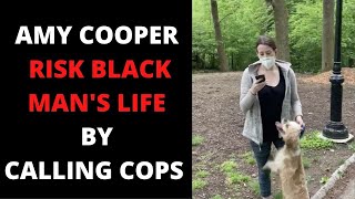 AMY COOPER RISK BLACK MAN'S LIFE - CENTRAL PARK KAREN - LYING WHITE LADY