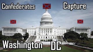 What if the Confederacy captured Washington DC?